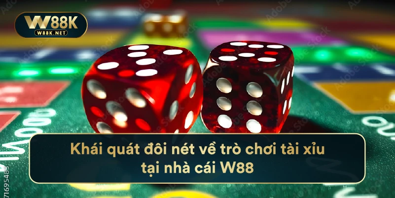 Tài Xỉu W88 - Kinh Nghiệm Chơi Game Thắng Lớn Từ Cao Thủ 2 Khái quát đôi nét về trò chơi tài xỉu tại nhà cái W88