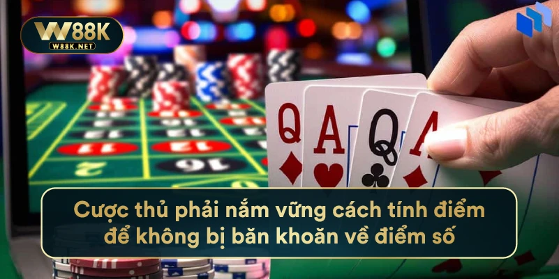 Baccarat - Kinh Nghiệm Sống Còn Cho Người Chơi Mới Tại W88 3 Cược thủ phải nắm vững cách tính điểm để không bị băn khoăn về điểm số