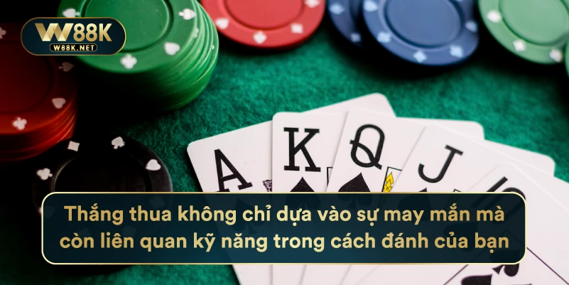 Poker - Tất Tần Tật Thông Tin Về Trò Chơi Này Tại W88 4 Thắng thua không chỉ dựa vào sự may mắn mà còn liên quan kỹ năng trong cách đánh của bạn