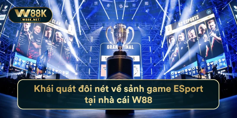 Khái quát đôi nét về sảnh game ESport tại nhà cái W88