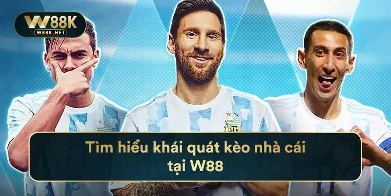 Kèo Nhà Cái W88 - Kinh Nghiệm Bắt Kèo Bóng Đá Chuẩn Xác 2 Tìm hiểu khái quát kèo nhà cái tại W88
