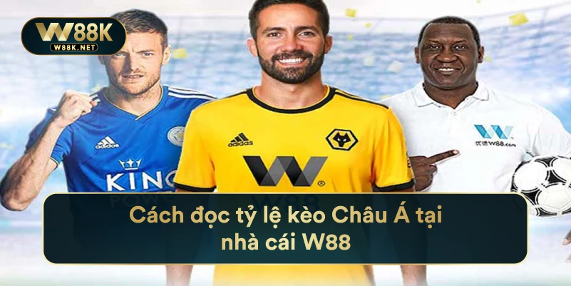 Cách đọc tỷ lệ kèo Châu Á tại nhà cái W88