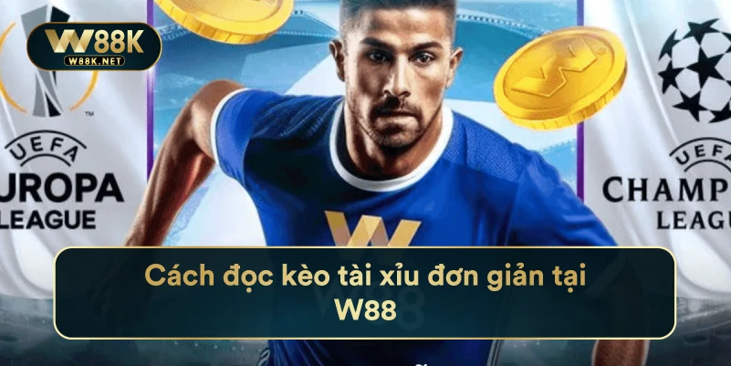 Kèo Nhà Cái W88 - Kinh Nghiệm Bắt Kèo Bóng Đá Chuẩn Xác 4 Cách đọc kèo tài xỉu đơn giản tại W88