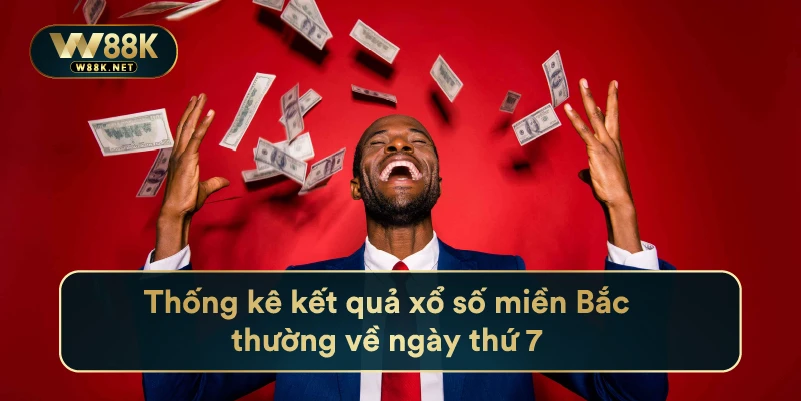 Thống kê kết quả xổ số miền Bắc thường về ngày thứ 7