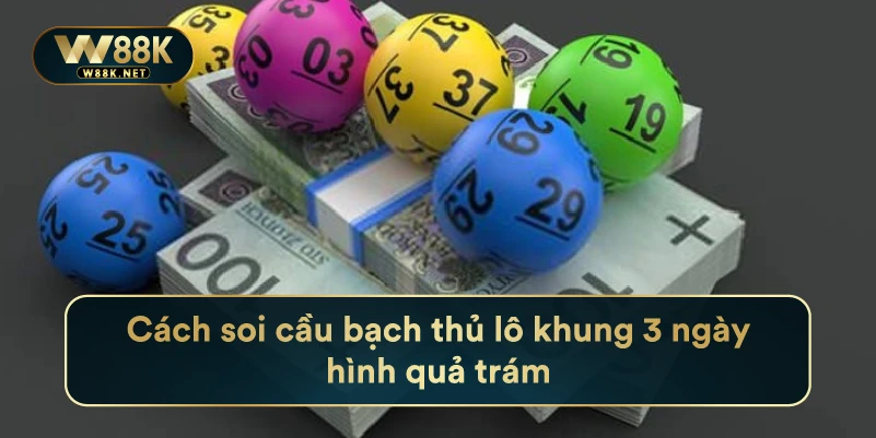 Kinh Nghiệm Soi Cầu Bạch Thủ Lô Khung 3 Ngày Chuẩn Xác 3 Cách soi cầu bạch thủ lô khung 3 ngày hình quả trám