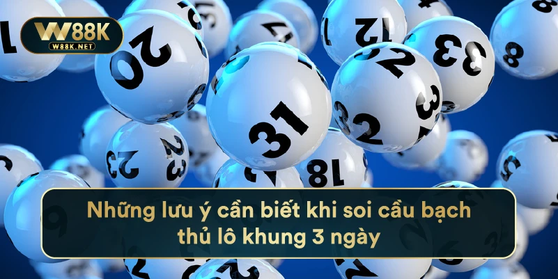 Những lưu ý cần biết khi soi cầu bạch thủ lô khung 3 ngày