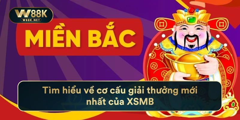Tìm hiểu về cơ cấu giải thưởng mới nhất của XSMB