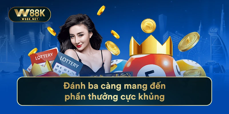 Xổ Số Miền Bắc W88 - Tận Hưởng Cơ Hội Trúng Thưởng Lớn 4 Đánh ba càng mang đến phần thưởng cực khủng