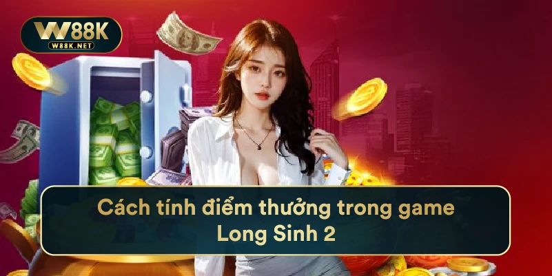 Cách tính điểm thưởng trong game Long Sinh 2