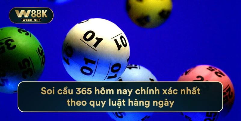 Kinh Nghiệm Soi Cầu 365 Hôm Nay Chính Xác Nhất Tại W88 3 Soi cầu 365 hôm nay chính xác nhất theo quy luật hàng ngày