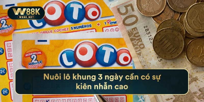 Nuôi lô khung 3 ngày cần có sự kiên nhẫn cao