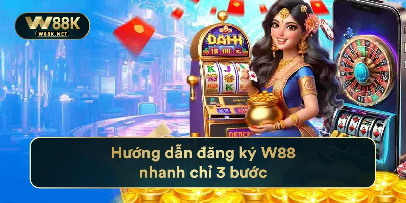 Đăng Ký W88 Nhanh Chóng Và Đơn Giản Dành Cho Cược Thủ 1 Hướng dẫn đăng ký w88 nhanh chỉ 3 bước