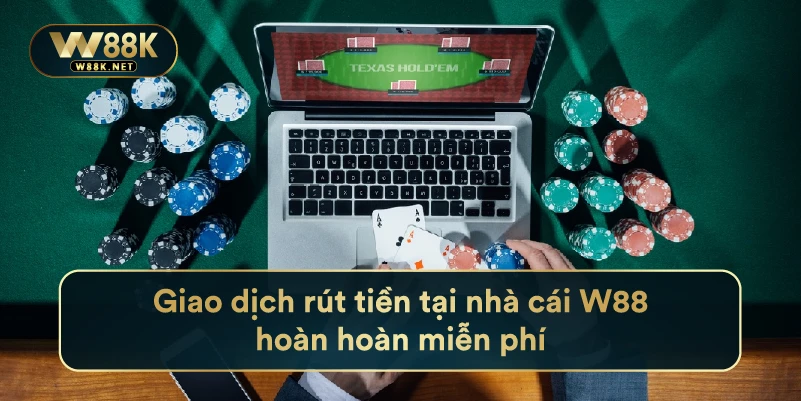 Rút Tiền W88 - Hướng Dẫn Rút Tiền Thành Công Sau 5 Giây 3 Giao dịch rút tiền tại nhà cái W88 hoàn hoàn miễn phí